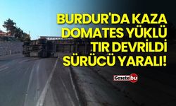 Burdur'da Kaza: Domates Yüklü Tır Devrildi, Sürücü Yaralı!