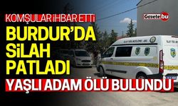 Burdur'da silah patladı! Yaşlı adam ölü bulundu