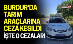 Burdur'da tarım araçlarına ceza, işte o cezalar!