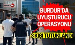 Burdur'da Uyuşturucu Operasyonu: 3 Kişi Tutuklandı