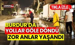 Burdur'da yollar göle döndü, zor anlar yaşandı