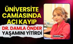 Üniversite camiasında acı kayıp: Dr. Damla Önder yaşamını yitirdi