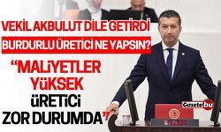 Vekil Akbulut dile getirdi: Burdurlu üretici ne yapsın?