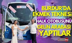 Burdur’da ekmek teknesi halk otobüsünü gelin arabası yaptılar