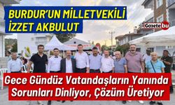 Burdur’un Milletvekili İzzet Akbulut Vatandaşların Yanında Sorunları Dinliyor