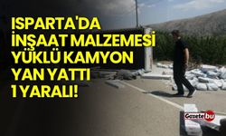 Isparta'da inşaat malzemesi yüklü kamyon yan yattı: 1 yaralı