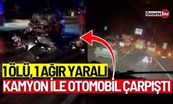 Kamyon ile otomobil çarpıştı: 1 ölü, 1 ağır yaralı