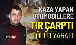 Çarpışan otomobillere tır çarptı! 1 ölü 1 yaralı