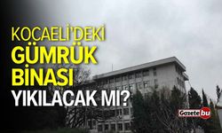 Kocaeli’deki Gümrük Binası Yıkılacak mı?