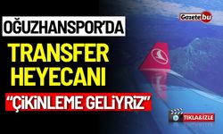 Oğuzhanspor’da transfer heyecanı: “Çikinleme geliyriz”