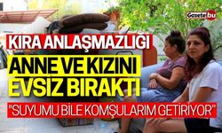 Anne ve kızı kira anlaşmazlığı yüzünden sokakta kaldı