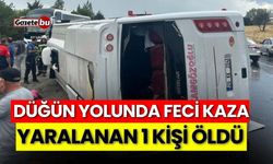 Düğün yolunda feci kaza: Yaralanan 1 kişi öldü