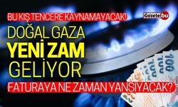 Doğal gaza yeni zam kapıda! Faturaya ne zaman yansıyacak?