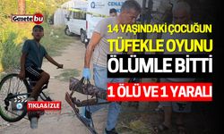 14 yaşındaki çocuğun tüfekle oyunu ölümle bitti