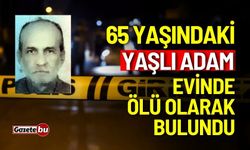 65 yaşındaki yaşlı adam evinde ölü bulundu