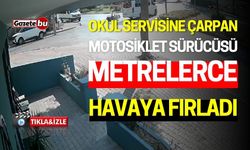 Okul Servisine Çarpan Motosikletli Metrelerce Havaya Fırladı