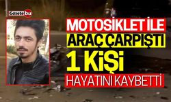 Motosiklet ile araç çarpıştı: 1 kişi hayatını kaybetti