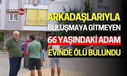 Arkadaşıyla Buluşmaya Gitmeyen Şahıs Evinde Ölü Bulundu