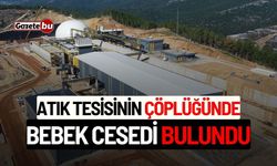 Atık Tesisinin Çöplüğünde Bebek Cesedi Bulundu