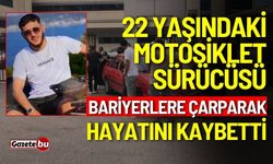 Genç motosiklet sürücüsü bariyerlere çarparak hayatını kaybetti