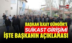 Başkan İlkay Güngör’e Suikast Girişimi İşte Başkanın Açıklaması