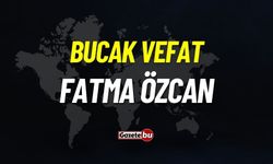 Bucak Vefat: Fatma Özcan vefat etti