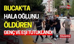 Bucak'ta hala oğlunu öldüren genç ve eşi tutuklandı