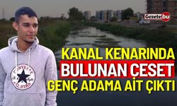 Kanal kenarında bulunan ceset genç adama ait çıktı