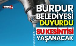 Burdur Belediyesi duyurdu: Burdur'da su kesintisi olacak