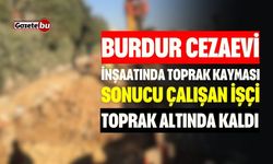 Burdur Cezaevi İnşaatında Çalışan İşçi Toprak Altında Kaldı