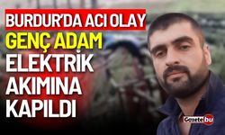 Burdur'da acı olay: Genc adam elektrik akımına kapıldı