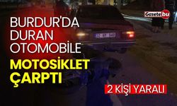 Burdur'da duran otomobile motosiklet çarptı: 2 yaralı