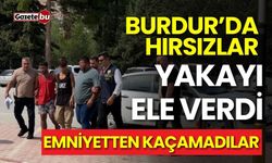 Burdur'da hırsızlar yakayı ele verdi: Emniyetten kaçamadılar