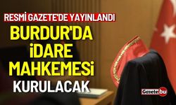 Resmi Gazete'de yayınlandı: Burdur'da idare mahkemesi kurulacak