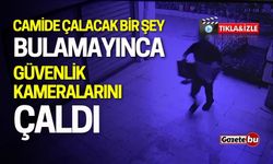 Camide çalacak bir şey bulamayınca kameraları çaldı