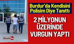 Burdur'da Kendini Polisim Diye Tanıttı Vatandaşları Dolandırdı