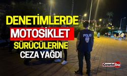 Denetimlerde Motosiklet Sürücülerine Ceza Yağdı