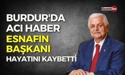 Burdur'da acı haber: Esnafın başkanı hayatını kaybetti