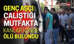 Genç aşçı çalıştığı mutfakta ölü bulundu