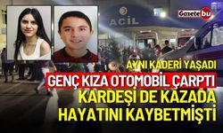 Genç kıza otomobil çarptı! Kardeşi de kazada hayatını kaybetmişti