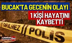 Bucak’ta Gecenin Olayı 1 Kişi Hayatını Kaybetti