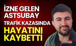 İzne gelen astsubay kazada hayatını kaybetti