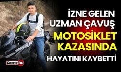 İzne gelen uzman çavuş motosiklet kazasında hayatını kaybetti