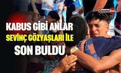 Kabus gibi anlar, sevinç gözyaşları ile son buldu