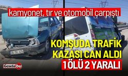 Komşuda trafik kazası can aldı: 1 ölü 2 yaralı