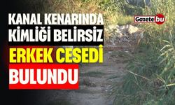 Kanal Kenarında Kimliği Belirsiz Erkek Cesedi Bulundu