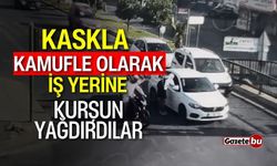 Kaskla kamufle olarak iş yerine kurşun yağdırdılar