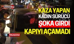 Kaza Yapan Kadın Sürücü Şoka Girdi, Kapıyı Açmakta Zorlandı