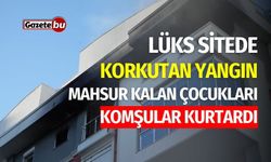 Lüks Sitede Yangın: Mahsur Kalan Çocukları Komşular Kurtardı