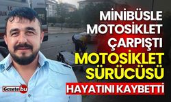 Minibüsle motosiklet çarpıştı: Motosikletli hayatını kaybetti